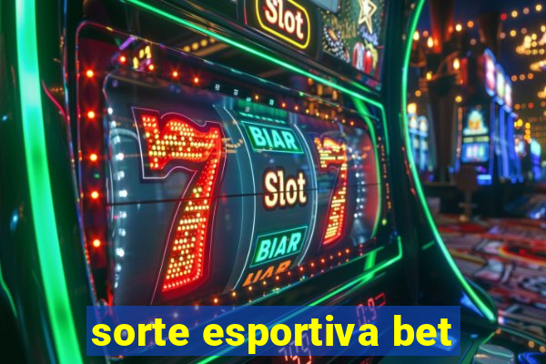 sorte esportiva bet